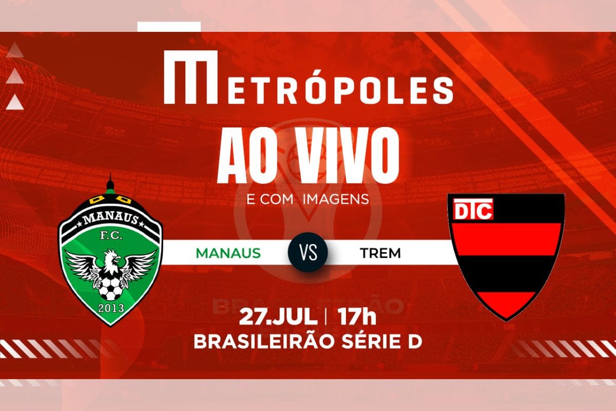 Série D: Como Assistir ao Vivo Manaus-AM x Trem-AP pela Transmissão do Metrópoles