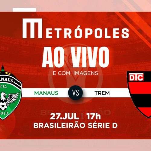 Série D: Como Assistir ao Vivo Manaus-AM x Trem-AP pela Transmissão do Metrópoles