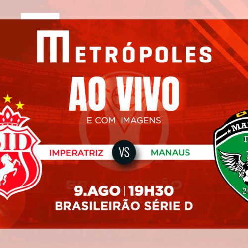 Série D: Transmissão em Direto – Imperatriz x Manaus